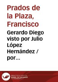 Portada:Gerardo Diego visto por Julio López Hernández / por Francisco Prados de la Plaza