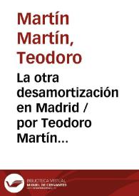Portada:La otra desamortización en Madrid / por Teodoro Martín Martín