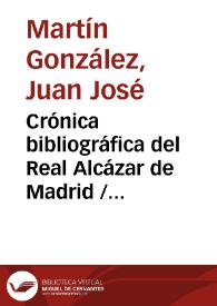 Portada:Crónica bibliográfica del Real Alcázar de Madrid / Juan José Martín González