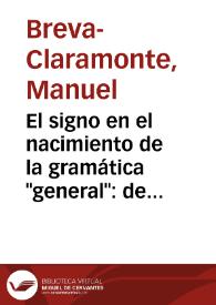 Portada:El signo en el nacimiento de la gramática \"general\": de Platón al Brocense / Manuel Breva-Claramonte