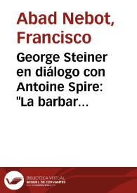 Portada:George Steiner en diálogo con Antoine Spire: \"La barbarie de la ignorancia\" (Madrid: Taller de Mario Muchnik, 1999) / Francisco Abad