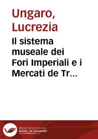 Portada:Il sistema museale dei Fori Imperiali e i Mercati de Traiano / Lucrecia Ungaro, Marina Milella, Massimo Vitti
