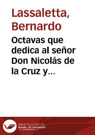 Portada:Octavas que dedica al señor Don Nicolás de la Cruz y Bahamonde...su mejor amigo / Bernardo Lassaletta