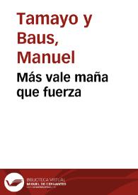 Portada:Más vale maña que fuerza / Manuel Tamayo y Baus