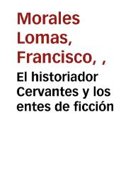 Portada:El historiador Cervantes y los entes de ficción / Francisco Morales Lomas