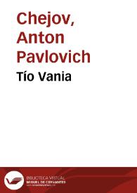 Portada:Tío Vania / Anton Chejov; traducción de Manuel Puente y G. Podgursky.