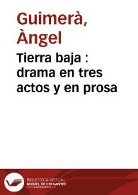 Portada:Tierra baja : drama en tres actos y en prosa / original de Angel Guimerá;  traducido del catalán por José Echegaray