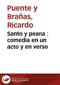 Portada:Santo y peana : comedia en un acto y en verso / original de Ricardo Puente Brañas