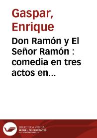 Portada:Don Ramón y El Señor Ramón : comedia en tres actos en prosa / Original de Don Enrique Gaspar