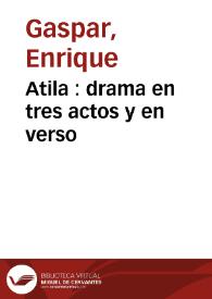 Portada:Atila : drama en tres actos y en verso / original de Don Enrique Gaspar