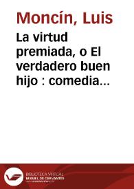 Portada:La virtud premiada, o El verdadero buen hijo : comedia nueva en tres actos / por L.A.J.M.