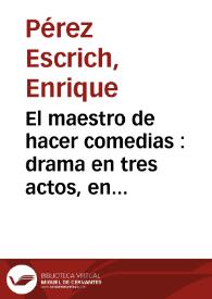 Portada:El maestro de hacer comedias : drama en tres actos, en verso / Enrique Pérez Escrich