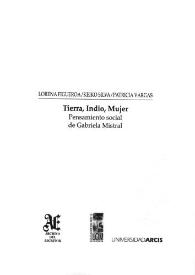Portada:Tierra, indio, mujer : pensamiento social de Gabriela Mistral / Lorena Figueroa, Keiko Silva, Patricia Vargas