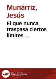 Portada:El que nunca traspasa ciertos límites ... / Jesús Munárriz
