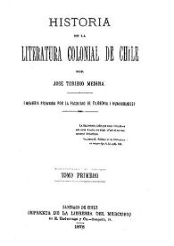 Portada:Historia de la literatura colonial de Chile. Tomo primero / por José Toribio Medina