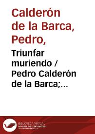 Portada:Triunfar muriendo / Pedro Calderón de la Barca; edición crítica de V. García Ruiz