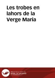 Portada:Les trobes en lahors de la Verge María / publicadas en Valencia en 1474 y reimpresas por primera vez con una introducción y noticias biográficas de sus autores escritas por Francisco Martí Grajales