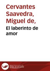 Portada:El laberinto de amor / Miguel de Cervantes Saavedra; edición de Florencio Sevilla Arroyo