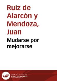 Portada:Mudarse por mejorarse / Juan Ruiz de Alarcón y Mendoza
