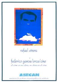 Portada:Federico García Lorca - cine : El cine en su obra, su obra en el cine / Rafael Utrera