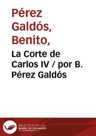 Portada:La Corte de Carlos IV / por B. Pérez Galdós