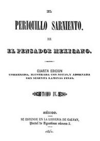 Portada:El Periquillo Sarniento. Tomo IV / por El Pensador Mexicano; corregida, ilustrada con notas, y adornada con sesenta láminas finas