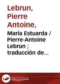 Portada:María Estuarda / Pierre-Antoine Lebrun ; traducción de Manuel Bretón de los Herreros