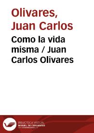 Portada:Como la vida misma / Juan Carlos Olivares