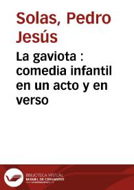 Portada:La gaviota : comedia infantil en un acto y en verso / por D. Pedro J. Solas