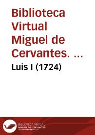 Portada:Luis I (1724) / Biblioteca Virtual Miguel de Cervantes, Área de Historia