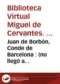 Portada:Juan de Borbón, Conde de Barcelona : (no llegó a reinar) / Biblioteca Virtual Miguel de Cervantes, Área de Historia