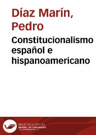 Portada:Contexto histórico sobre el constitucionalismo español e hispanoamericano / Pedro Díaz Marín