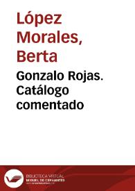 Portada:Gonzalo Rojas. Catálogo comentado / Berta López Morales