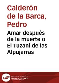 Portada:Amar después de la muerte o El Tuzaní de las Alpujarras / Pedro Calderón de la Barca