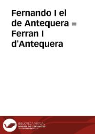 Portada:Fernando I el de Antequera = Ferran I d'Antequera / Biblioteca Virtual Miguel de Cervantes, Área de Historia