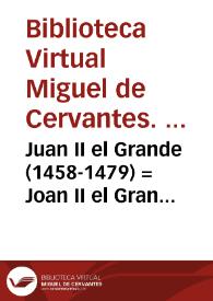 Portada:Juan II el Grande (1458-1479) = Joan II el Gran (1458-1479) / Biblioteca Virtual Miguel de Cervantes, Área de Historia