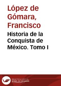 Portada:Historia de la Conquista de México. Tomo I / Francisco López de Gomara; con una introducción y notas por D.Joaquín Ramirez Cabañas
