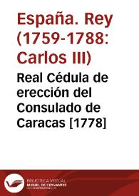 Portada:Real Cédula de erección del Consulado de Caracas [1778]