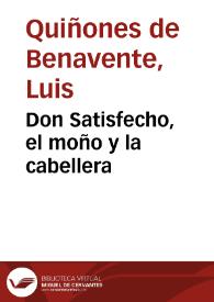 Portada:Don Satisfecho, el moño y la cabellera / Luis Quiñones de Benavente; edición de Abraham Madroñal