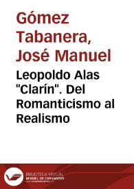 Portada:Leopoldo Alas \"Clarín\". Del Romanticismo al Realismo / José Manuel Gómez Tabanera