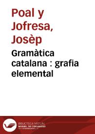 Portada:Gramàtica catalana : grafia elemental / per Josèp Poal y Jofresa