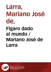Portada:Fígaro dado al mundo / Mariano José de Larra