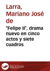 Portada:\"Felipe II\", drama nuevo en cinco actos y siete cuadros / Mariano José de Larra