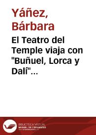 Portada:El Teatro del Temple viaja con \"Buñuel, Lorca y Dalí\" a Nueva York / Bárbara Yáñez