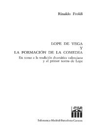 Portada:Lope de Vega y la formación de la comedia : en torno a la tradición dramática  valenciana y al  primer teatro de Lope / Rinaldo Froldi