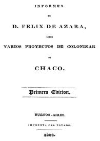 Portada:Informes de D. Félix de Azara, sobre varios proyectos de colonizar el Chaco
