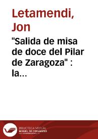 Portada:\"Salida de misa de doce del Pilar de Zaragoza\" : la fraudulenta creación de un mito franquista / Jon Letamendi y Jean-Claude Seguin