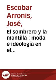 Portada:El sombrero y la mantilla : moda e ideología en el costumbrismo romántico español / por José Escobar