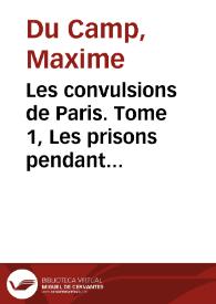 Portada:Les convulsions de Paris. Tome 1, Les prisons pendant la Commune / Maxime Du Camp