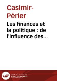 Portada:Les finances et la politique : de l'influence des institutions politiques et de la législation financière sur la fortune publique / Casimir-Périer